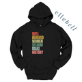 Well Behaved Women Seldom Make History - Hoodie