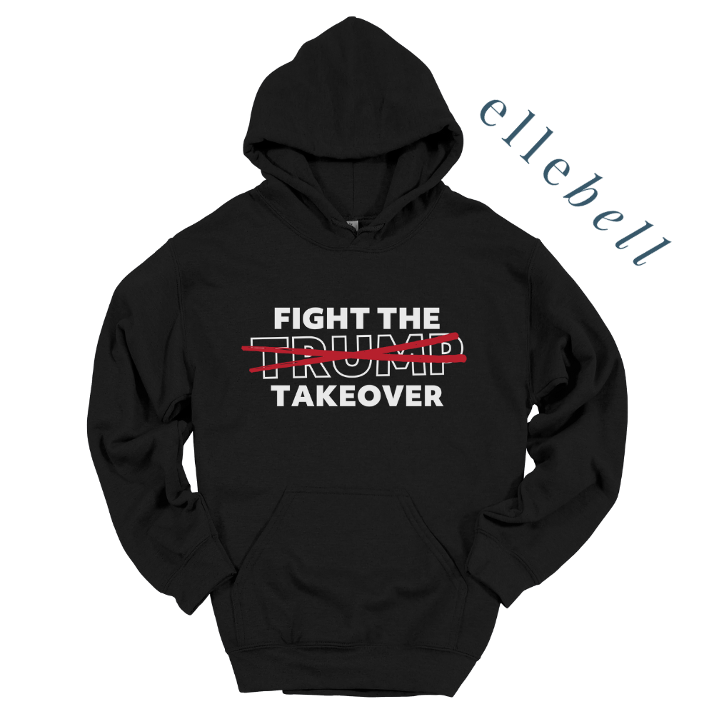 Fight The Trump Takeover - Hoodie