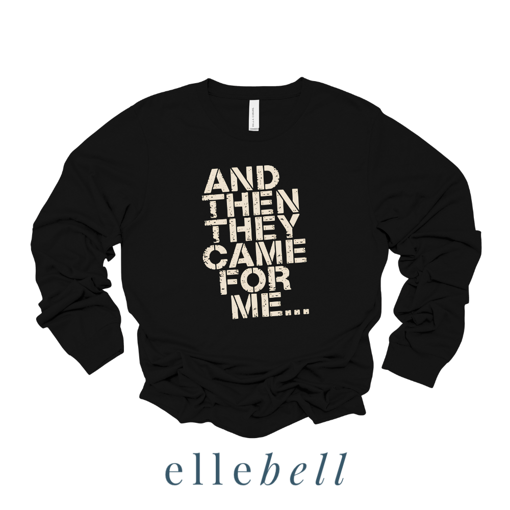 And Then They Came For Me - Long Sleeve Tee