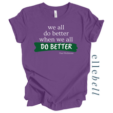 Load image into Gallery viewer, We All Do Better When We All Do Better T-shirt (ships in 3-5 business days)
