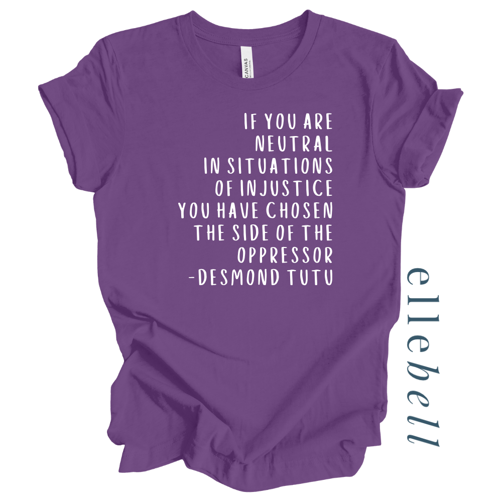 If You Are Neutral In Situations Of Injustice - T-shirt
