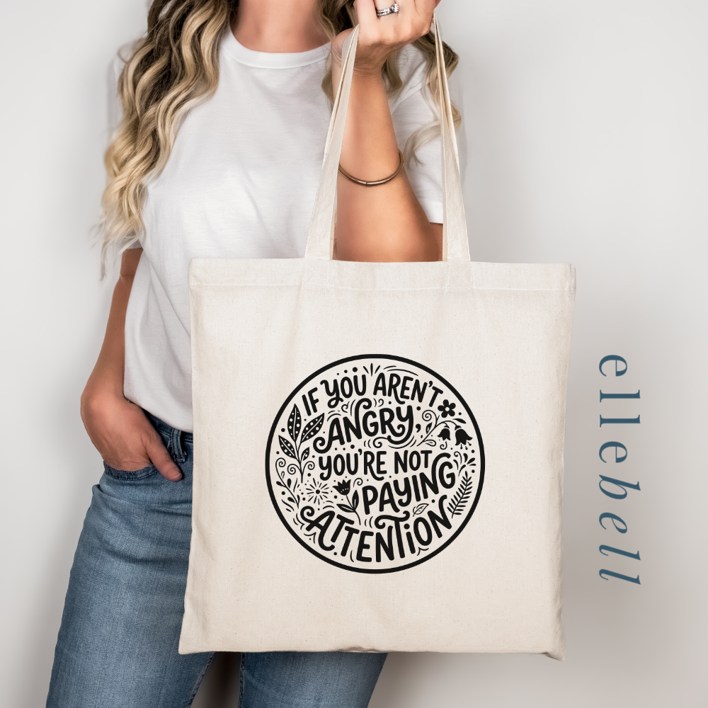 If You Aren't Angry You're Not Paying Attention - Tote Bag