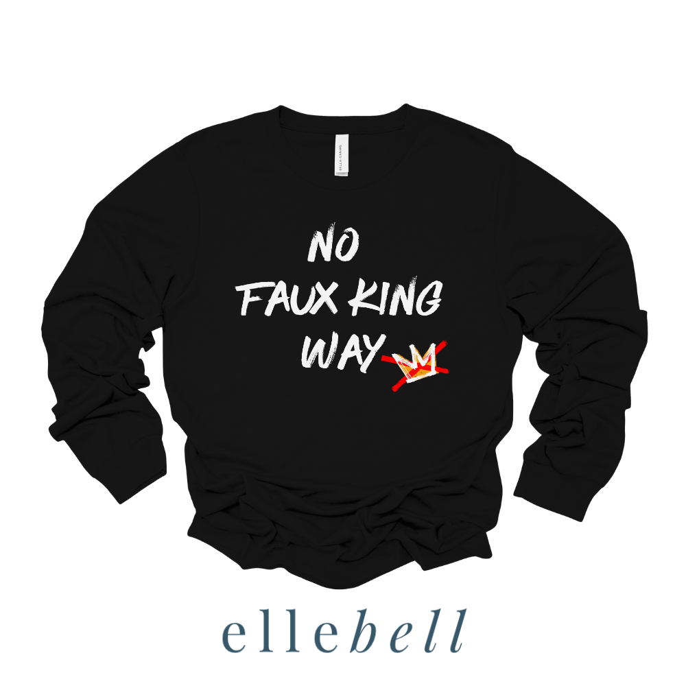 No Faux King Way - Long Sleeve Tee