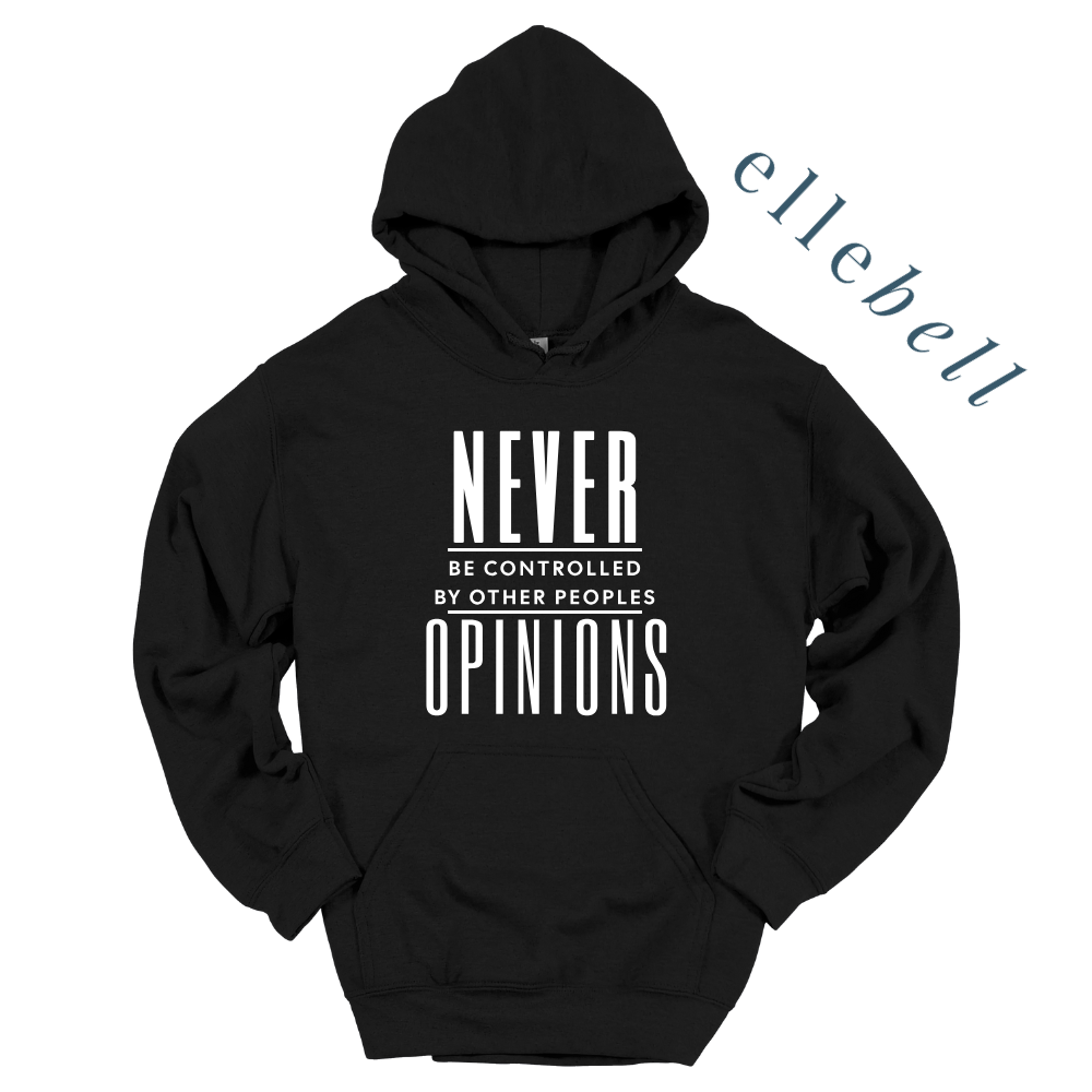 Never Be Controlled By Other Peoples Opinions - Hoodie