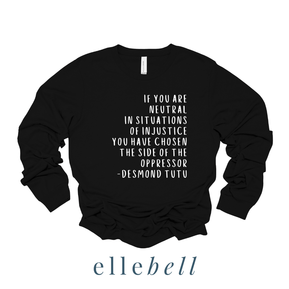 If You Are Neutral In Situations Of Injustice - Long Sleeve Tee
