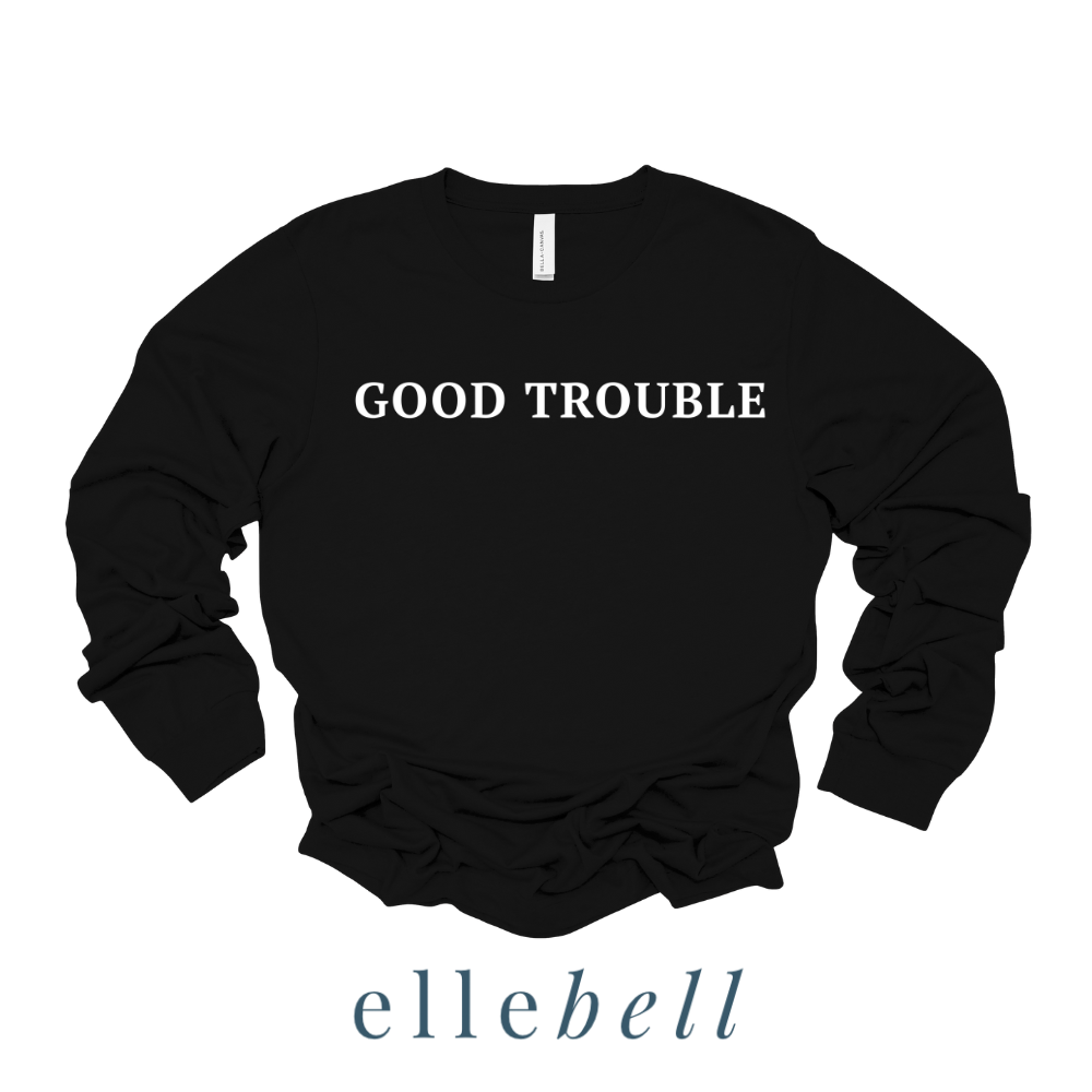 Good Trouble - Long Sleeve Tee (ships in 3-5 business days)