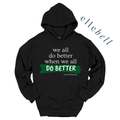 We All Do Better When We All Do Better - Hoodie