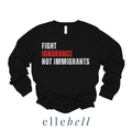 Fight Ignorance Not Immigrants - Long Sleeve Tee