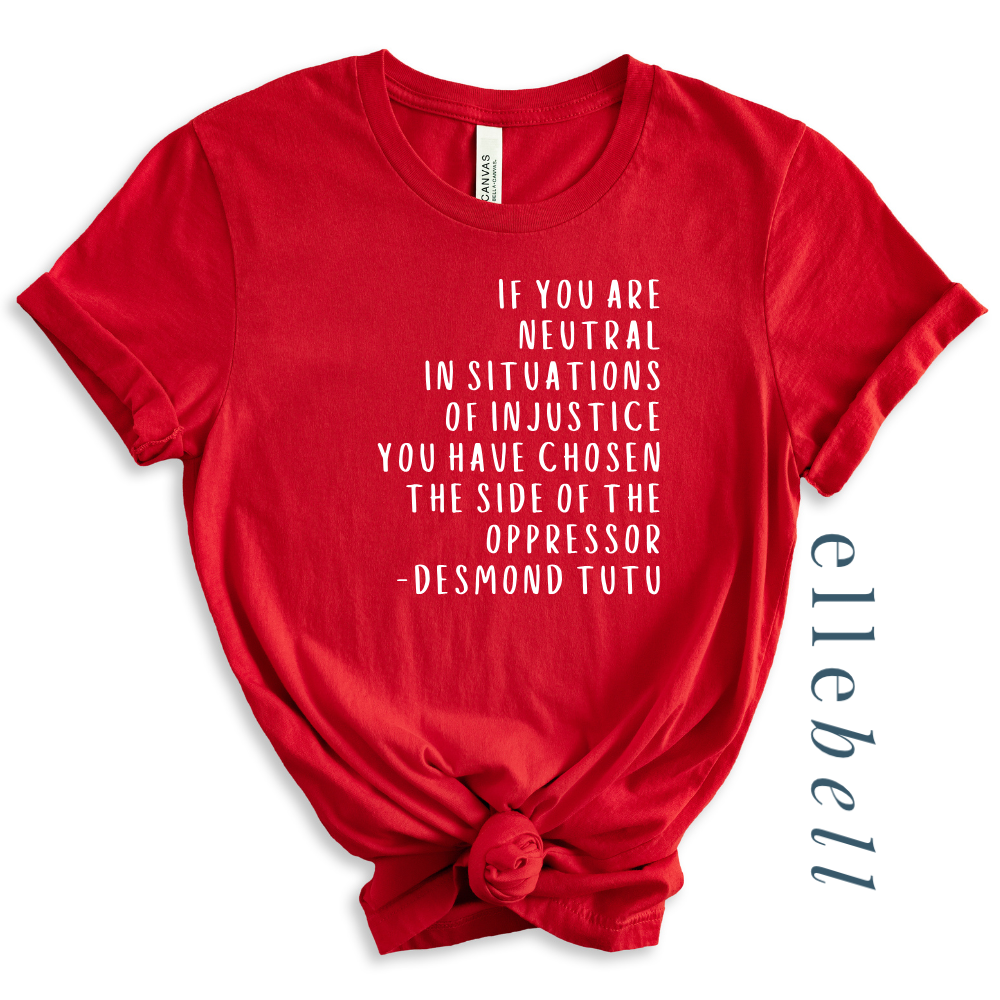 If You Are Neutral In Situations Of Injustice - T-shirt