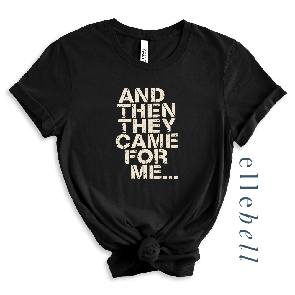 And Then They Came For Me - T-Shirt