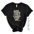 And Then They Came For Me - T-Shirt