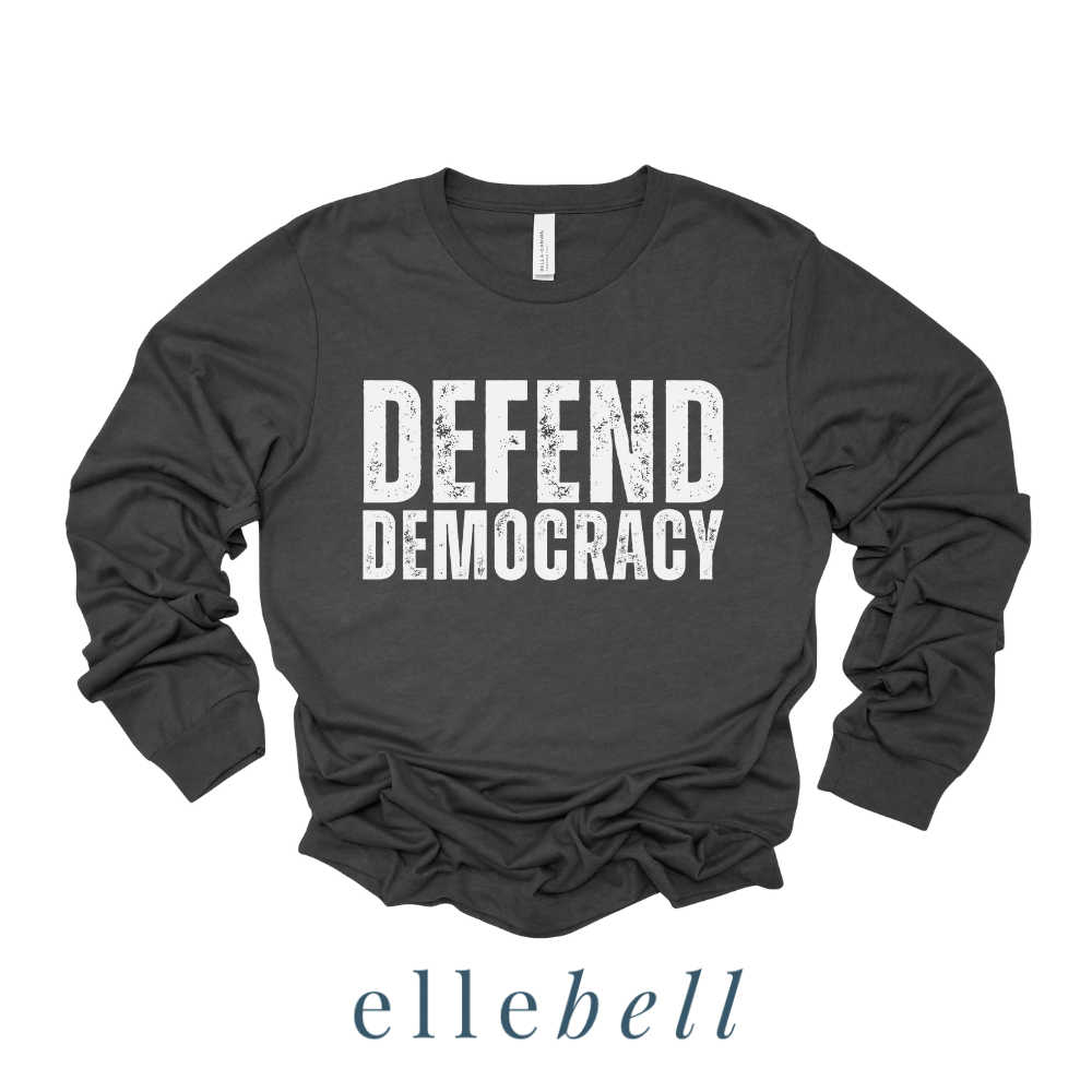 Defend Democracy - Long Sleeve Tee (ships in 3-5 business days)
