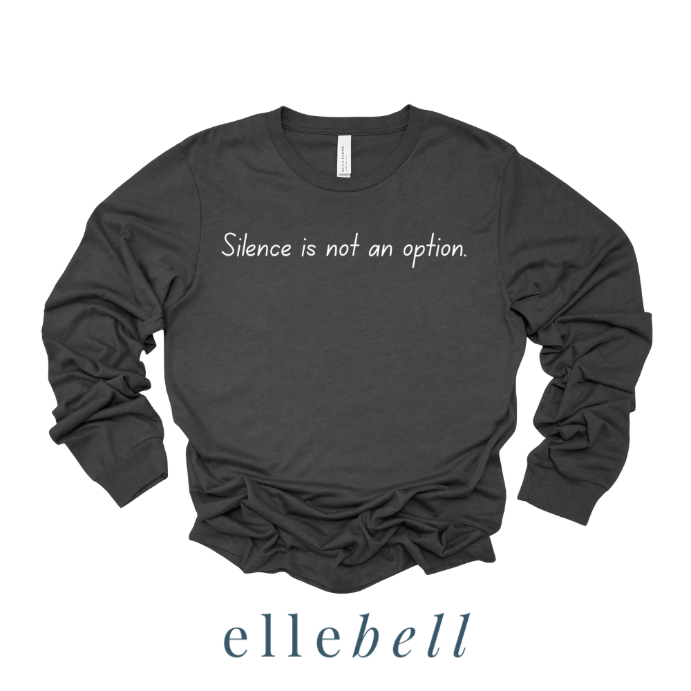 Silence Is Not An Option - Long Sleeve Tee