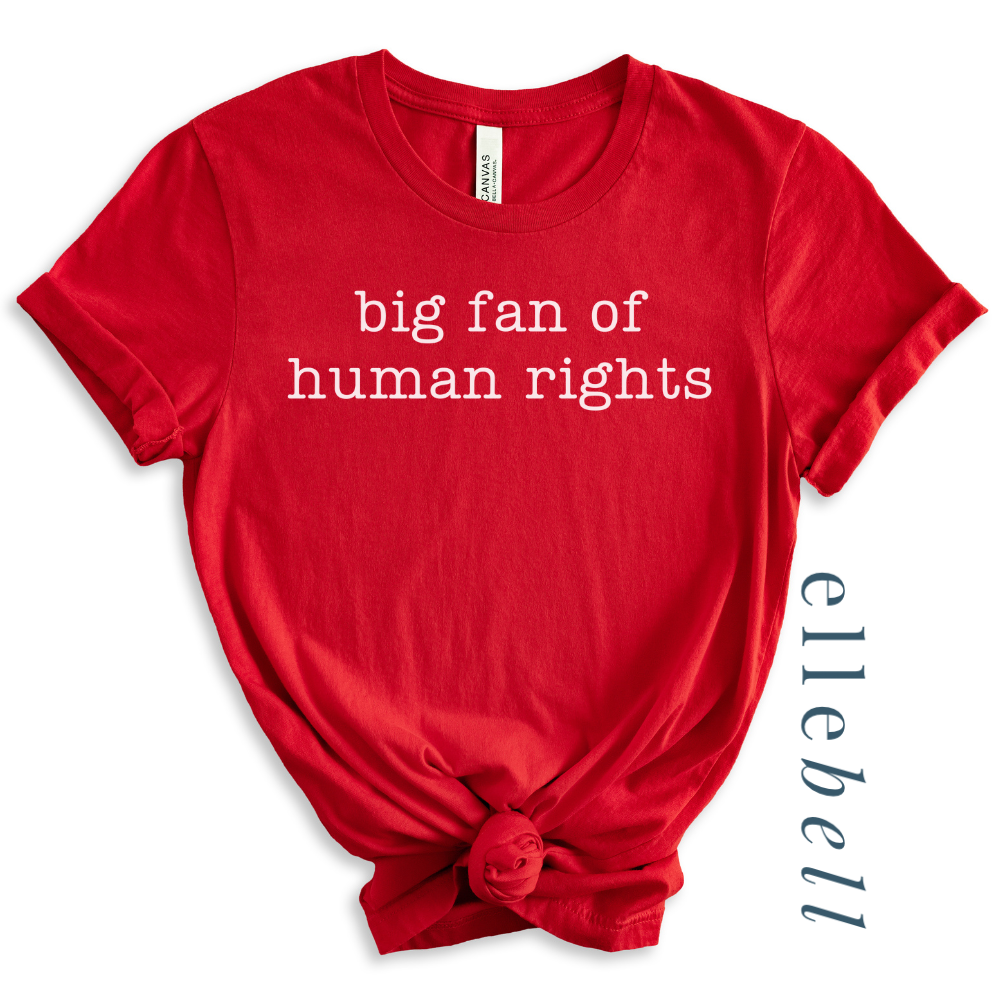 Big Fan of Human Rights - T-shirt (ships in 3-5 business days)