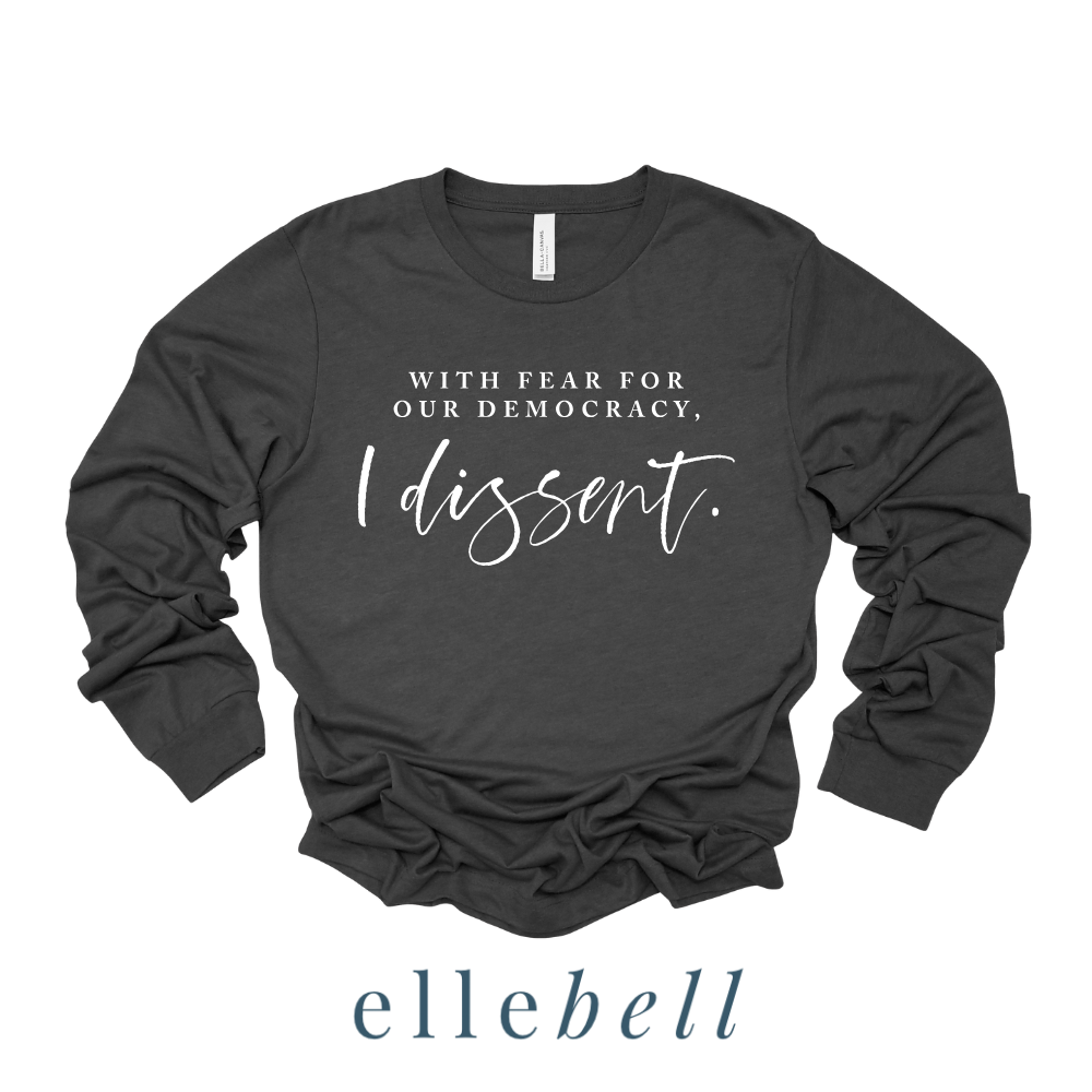 With Fear For Our Democracy I Dissent - Long Sleeve Tee