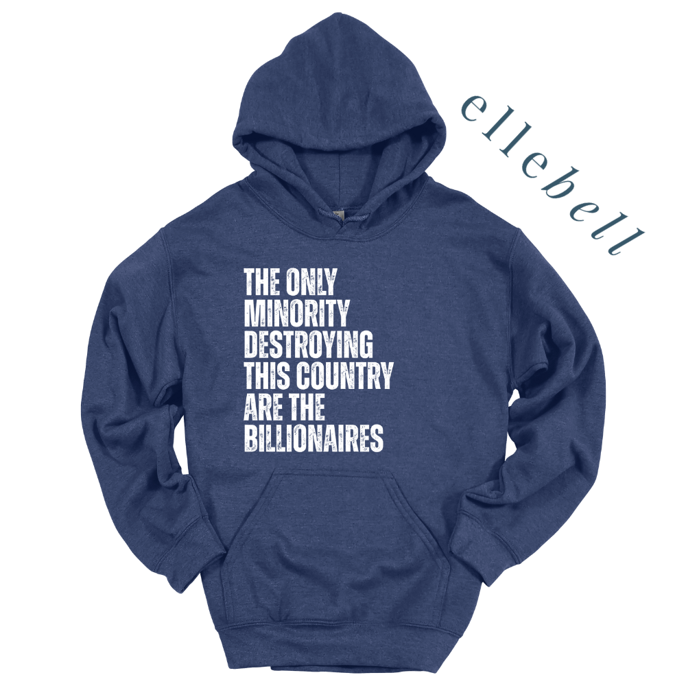 The Only Minorities Destroying This Country Are The Billionaires - Hoodie