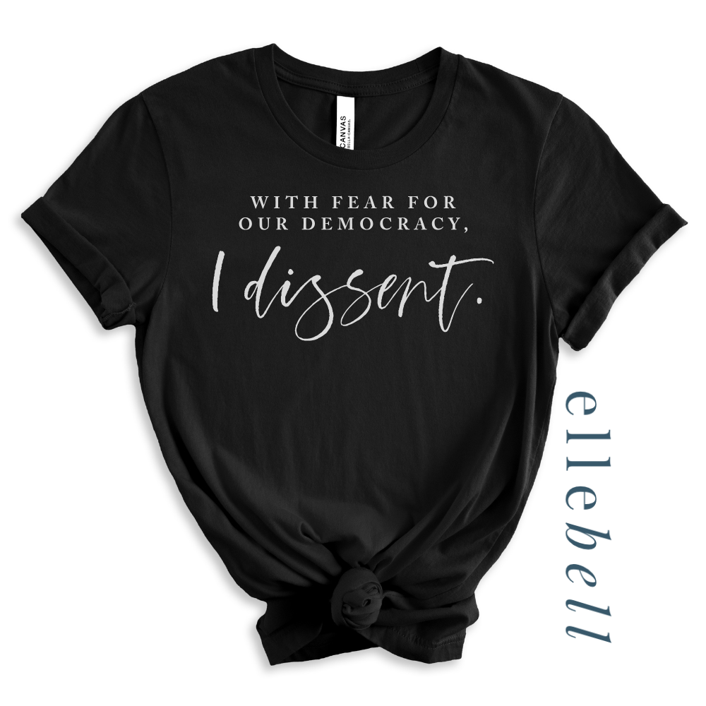 With Fear For Our Democracy I Dissent - T-shirt