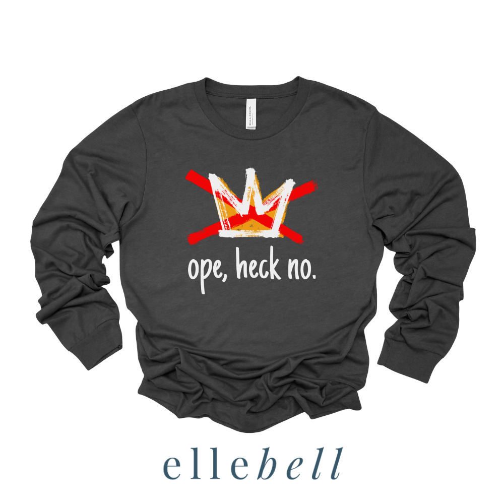 Ope Heck No - Long Sleeve Tee