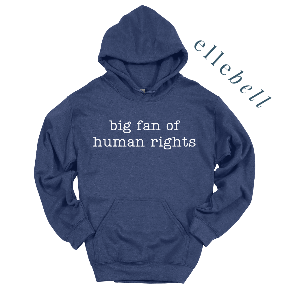 Big Fan of Human Rights - Hoodie (ships in 3-5 business days)