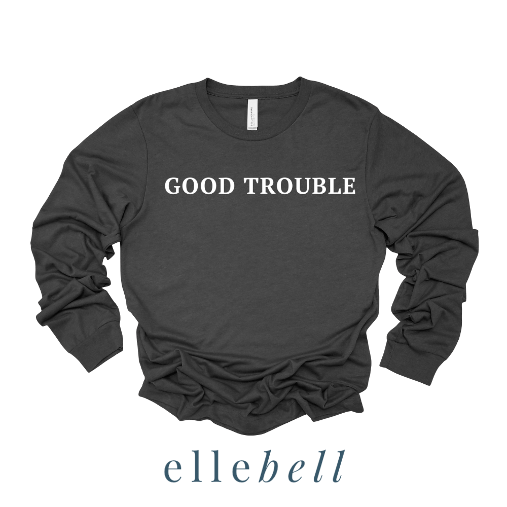 Good Trouble - Long Sleeve Tee (ships in 3-5 business days)