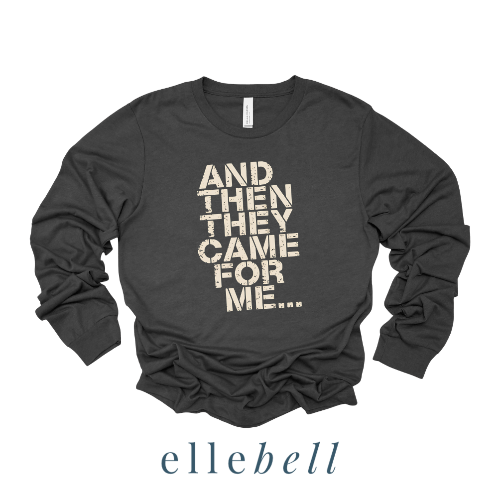 And Then They Came For Me - Long Sleeve Tee