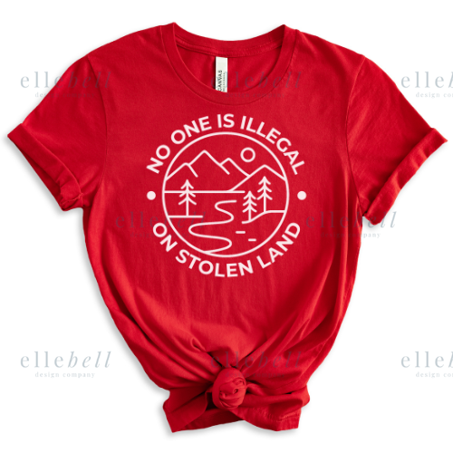 No One Is Illegal On Stolen Land T-shirt (ships in 3-5 business days)