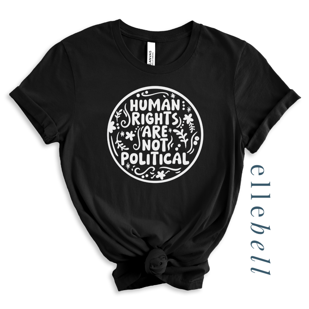 Human Rights Are Not Political - T-Shirt