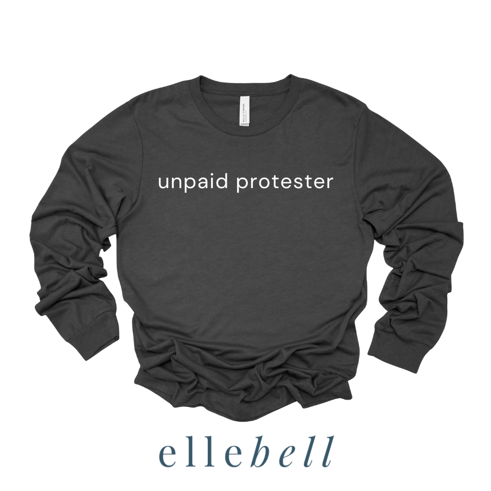Unpaid Protester - Long Sleeve Tee