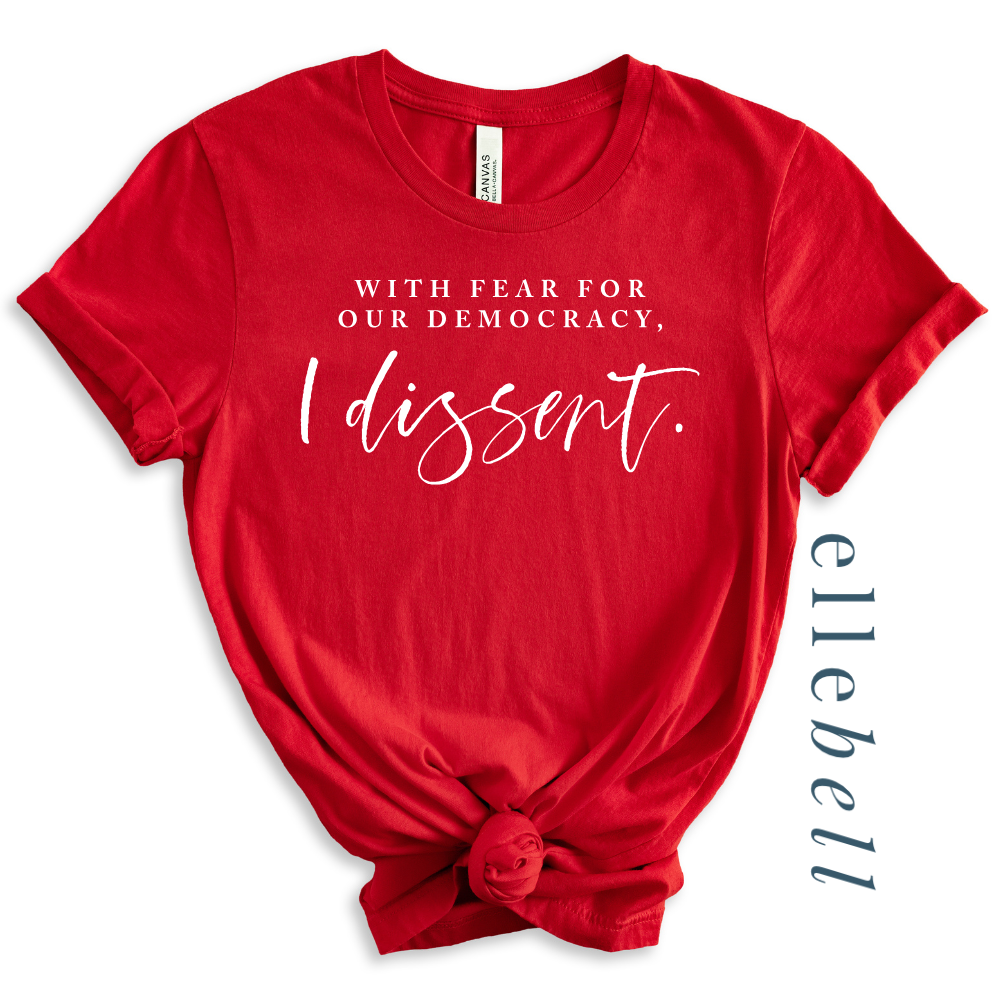 With Fear For Our Democracy I Dissent - T-shirt