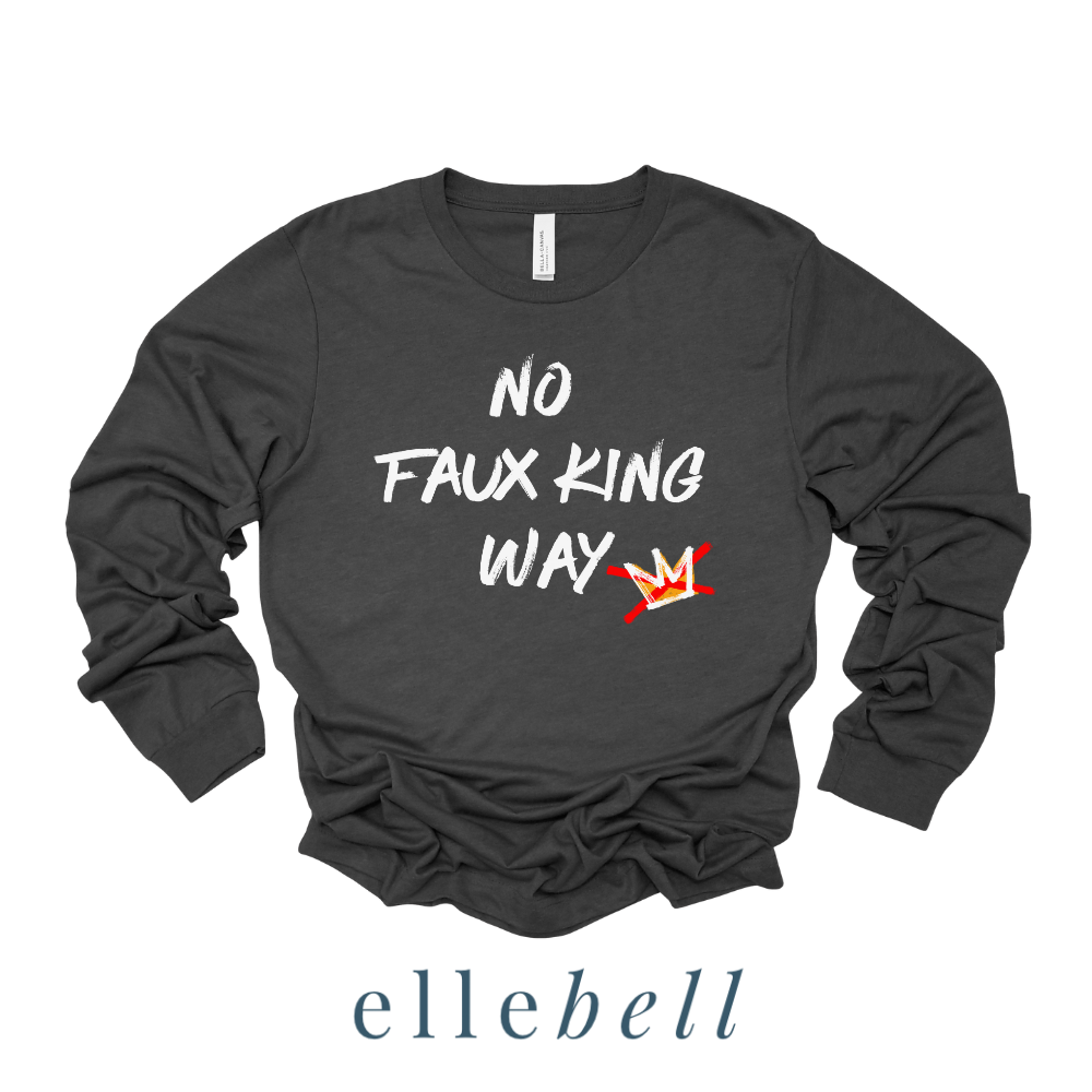 No Faux King Way - Long Sleeve Tee