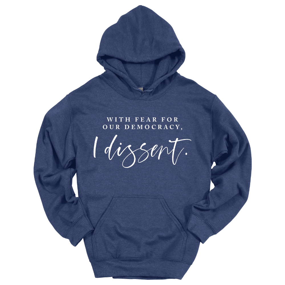 With Fear For Our Democracy I Dissent - Hoodie