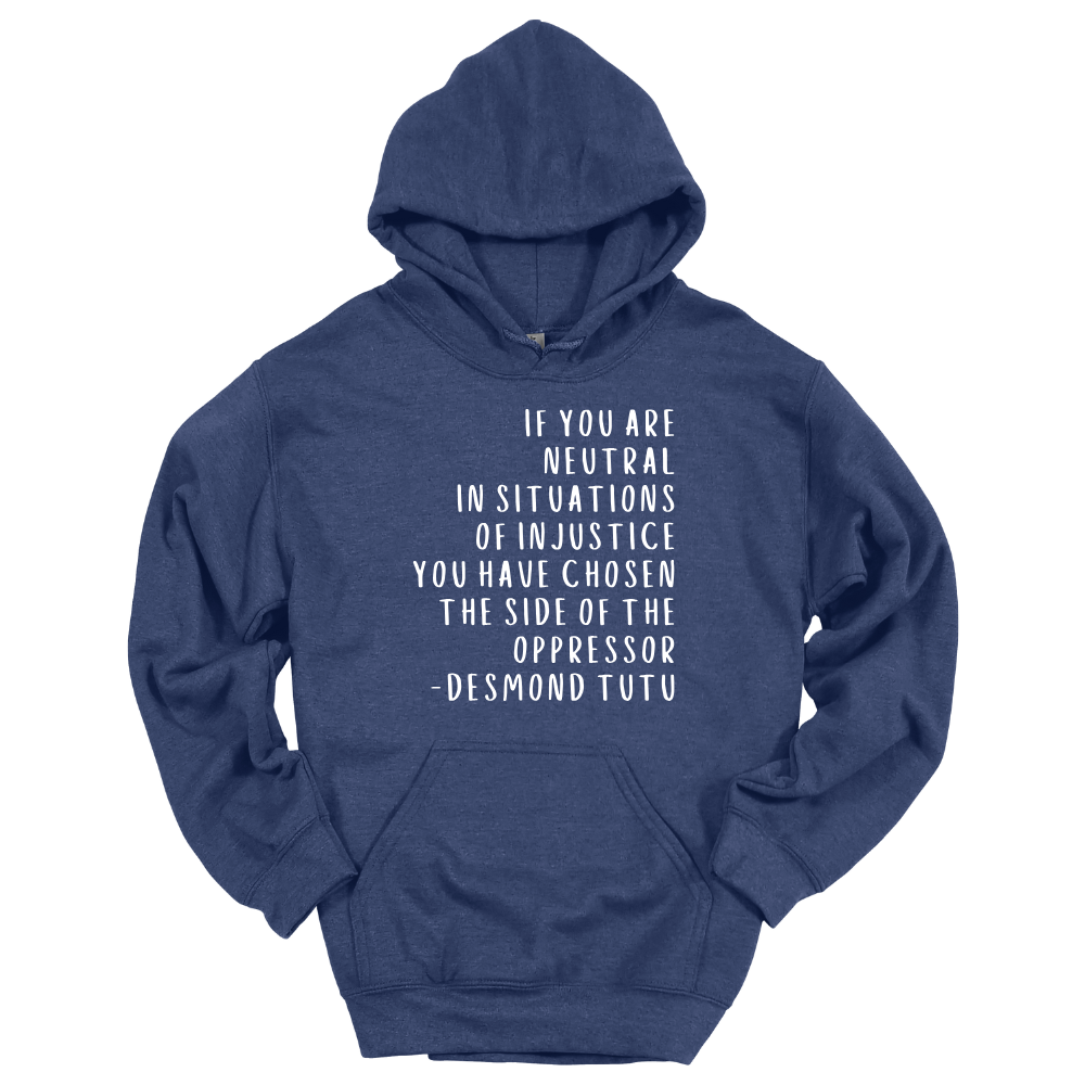 If You Are Neutral In Situations Of Injustice - Hoodie