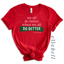 Load image into Gallery viewer, We All Do Better When We All Do Better T-shirt (ships in 3-5 business days)
