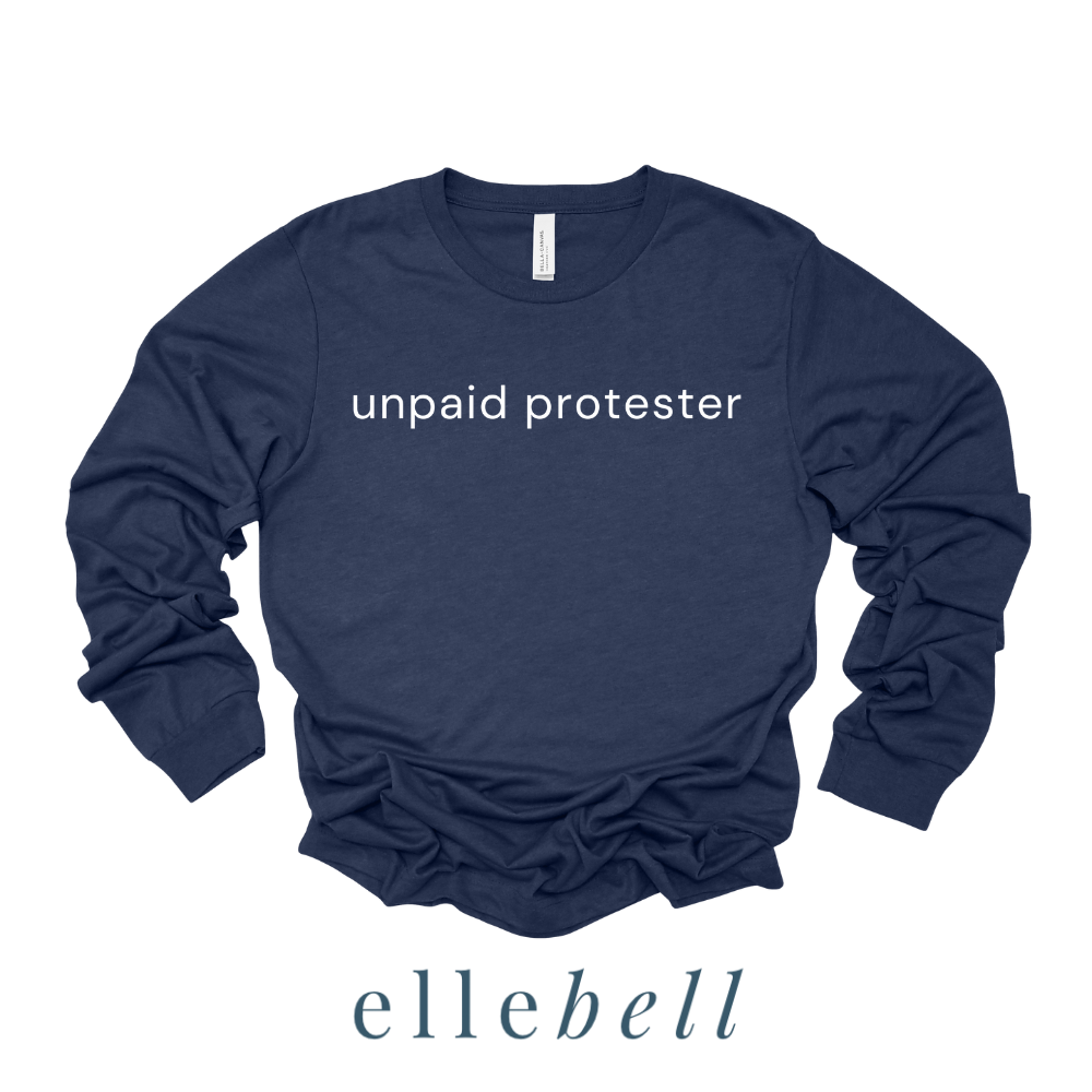 Unpaid Protester - Long Sleeve Tee