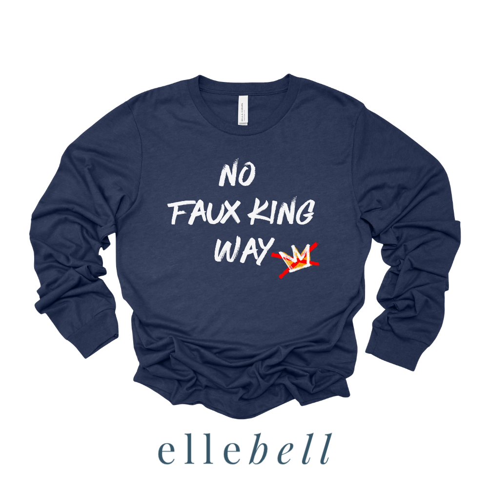 No Faux King Way - Long Sleeve Tee