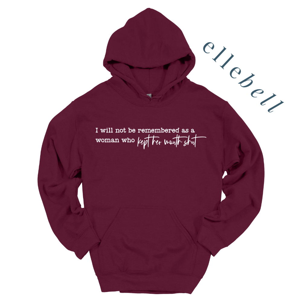 I Will Not Be Remembered As A Woman Who Kept Her Mouth Shut - Hoodie