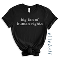 Big Fan of Human Rights - T-shirt (ships in 3-5 business days)