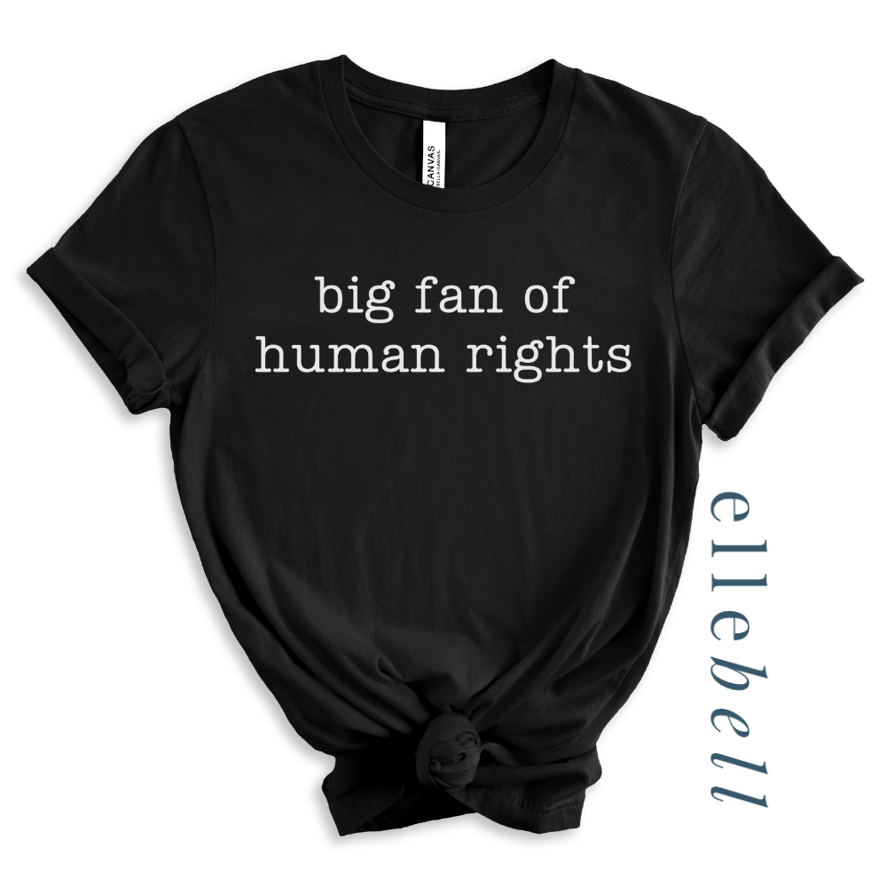 Big Fan of Human Rights - T-shirt (ships in 3-5 business days)