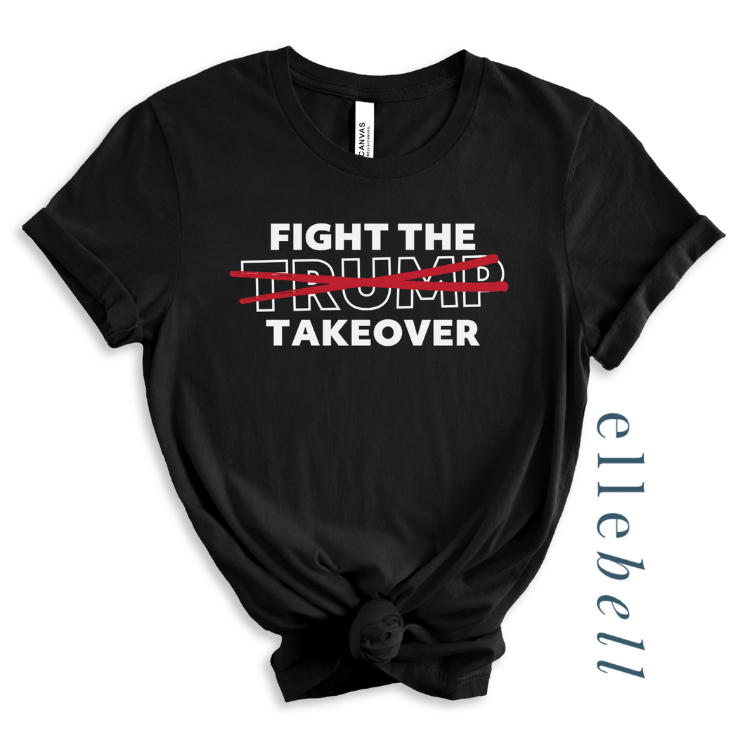 Fight the Takeover T-shirt (ships in 3-5 business days)
