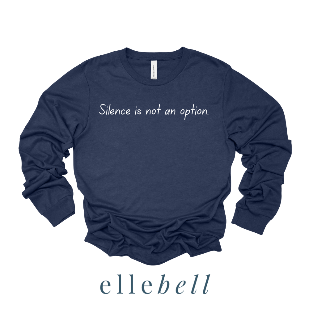 Silence Is Not An Option - Long Sleeve Tee