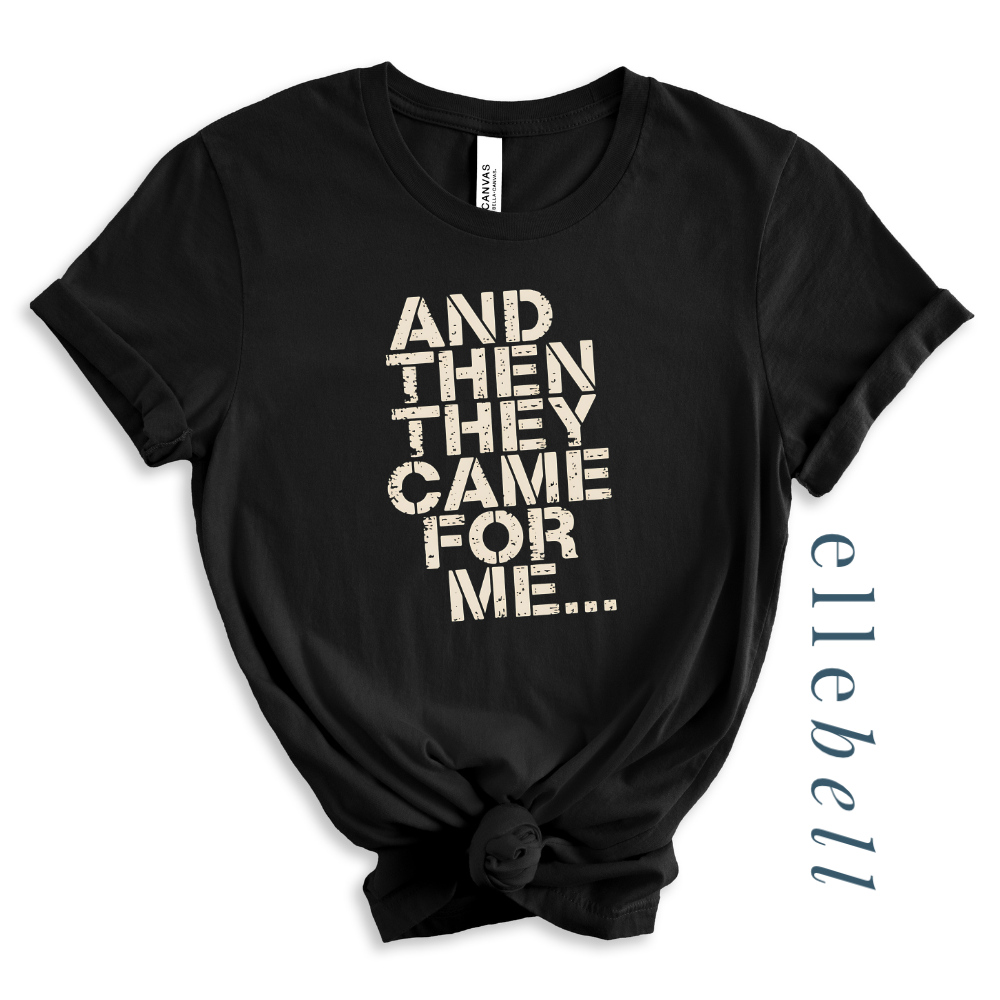 And Then They Came For Me - T-Shirt