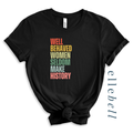 Well Behaved Women Seldom Make History - T-Shirt