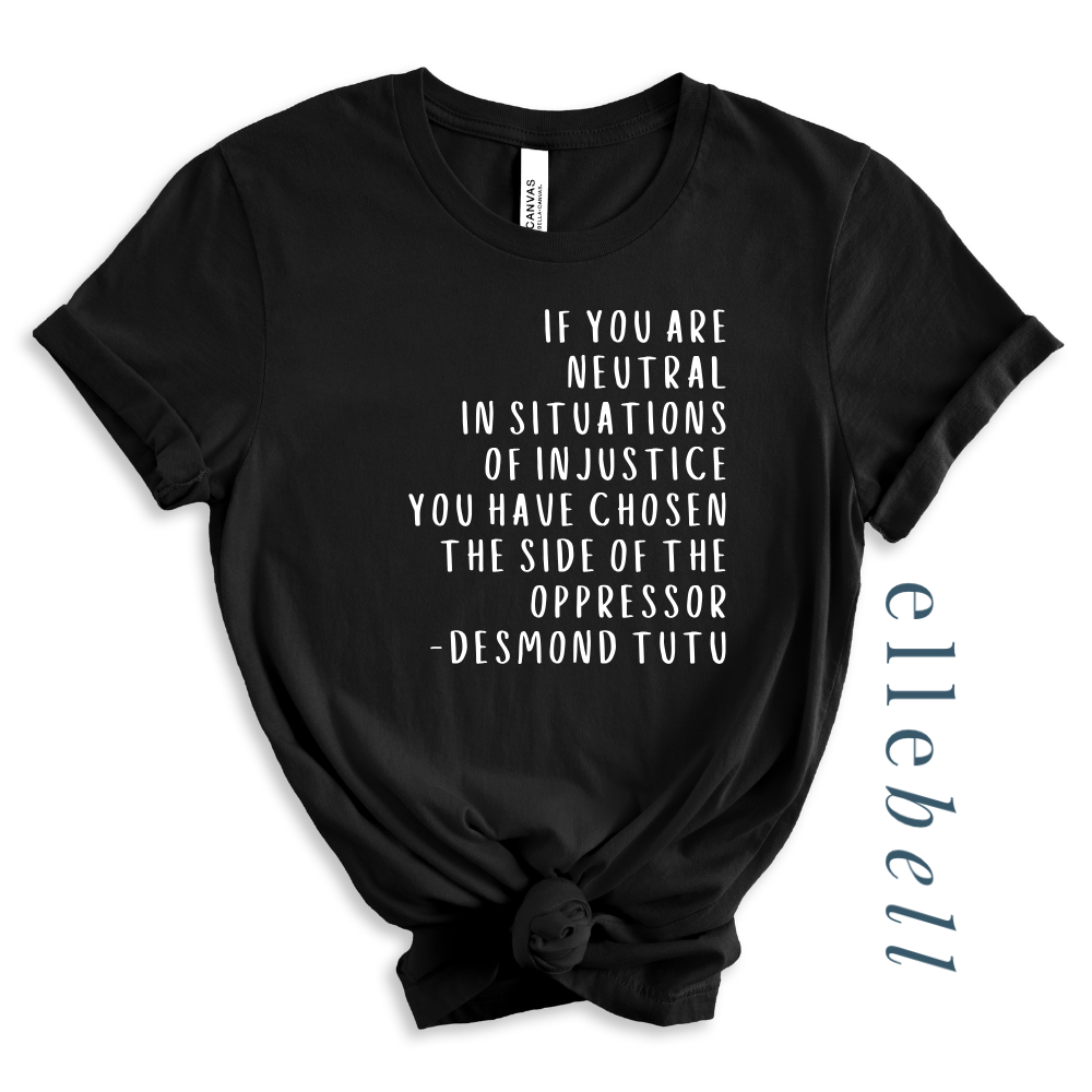 If You Are Neutral In Situations Of Injustice - T-shirt