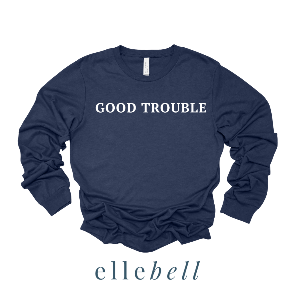 Good Trouble - Long Sleeve Tee (ships in 3-5 business days)
