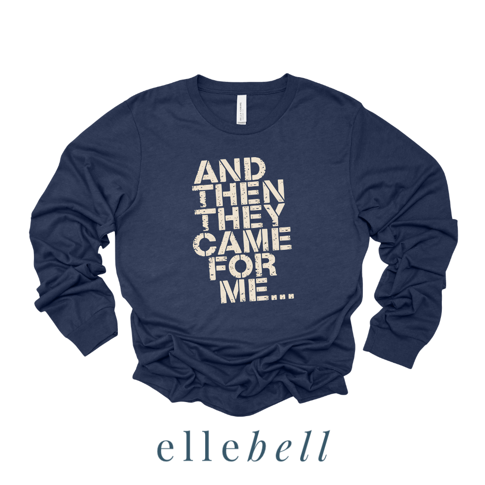 And Then They Came For Me - Long Sleeve Tee