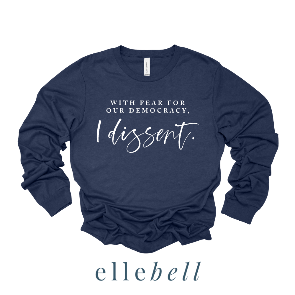 With Fear For Our Democracy I Dissent - Long Sleeve Tee