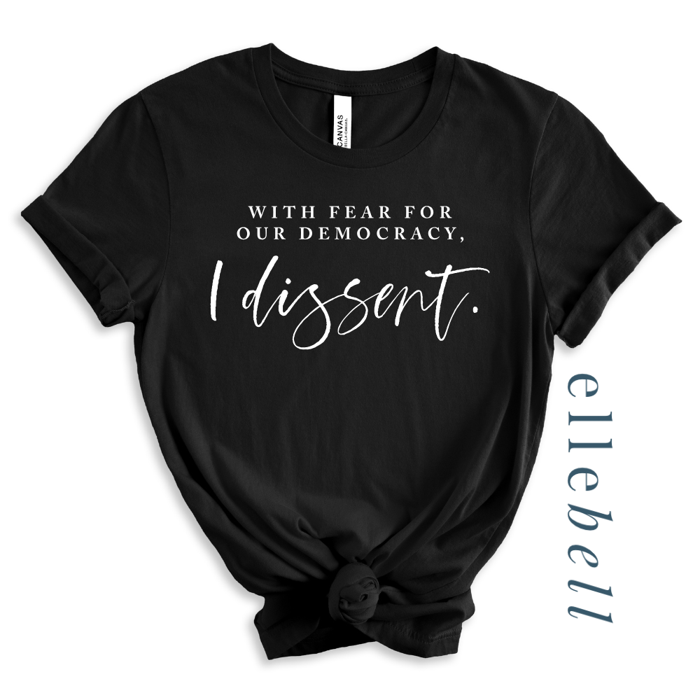 With Fear For Our Democracy I Dissent - T-shirt
