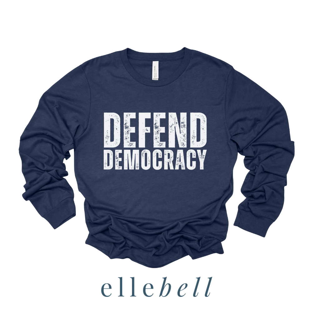 Defend Democracy - Long Sleeve Tee (ships in 3-5 business days)