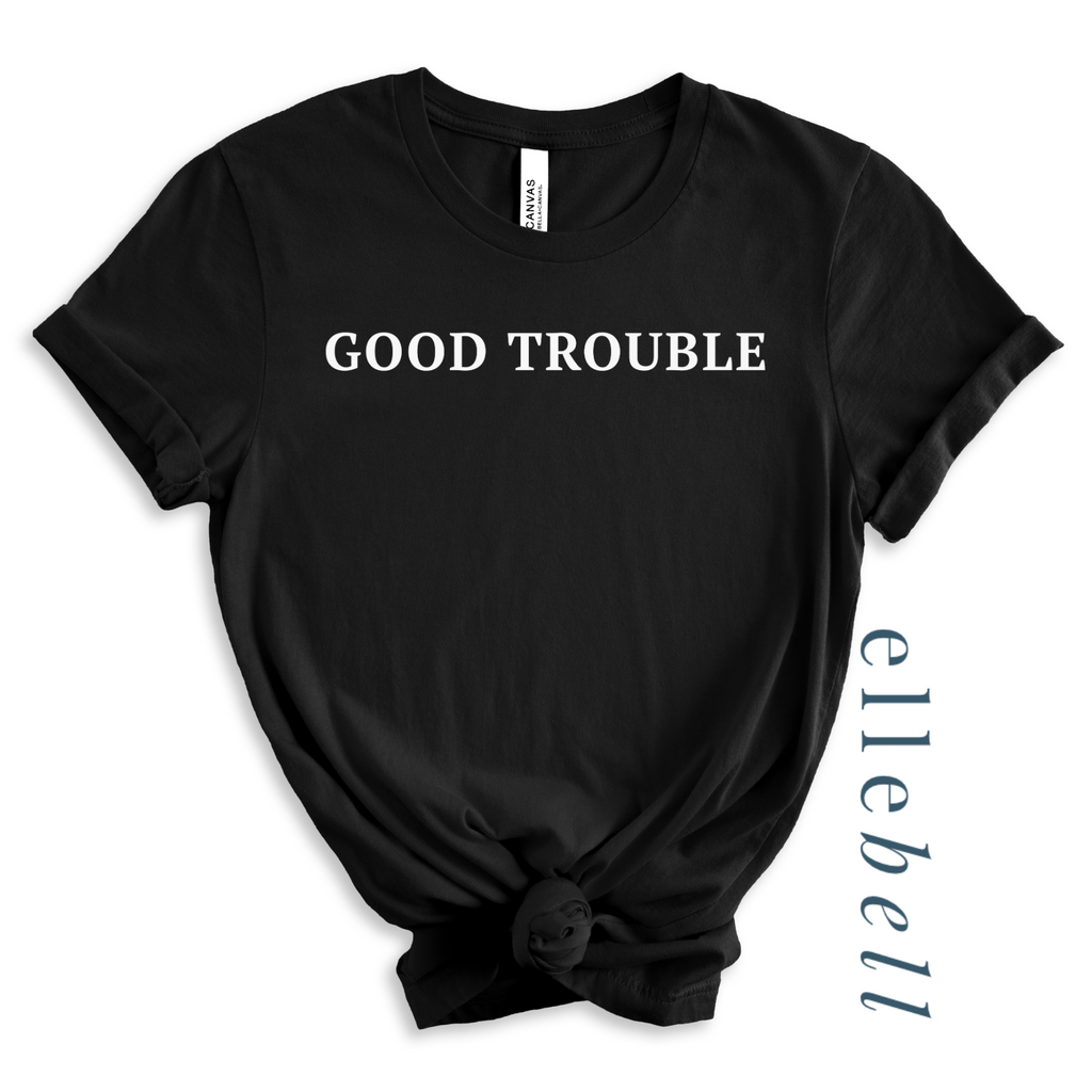Good Trouble - T-shirt (ships in 3-5 business days)