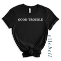 Good Trouble - T-shirt (ships in 3-5 business days)
